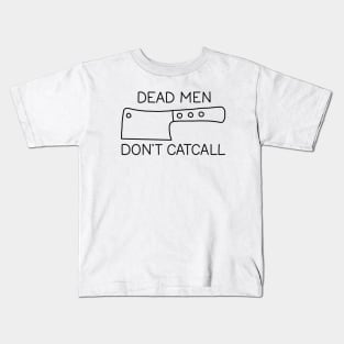 Dead Men Dont Catcall Kids T-Shirt